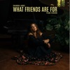 What Friends Are For (Piano Version) - Single