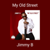 My Old Street - Jimmy B