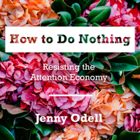 How to Do Nothing : Resisting the Attention Economy - Jenny Odell Cover Art