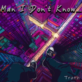 Man I Don't Know... Truth303
