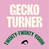 Gecko Turner - Twenty-twenty Vision