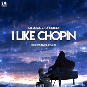 I Like Chopin (Pulsedriver Remix) - Single