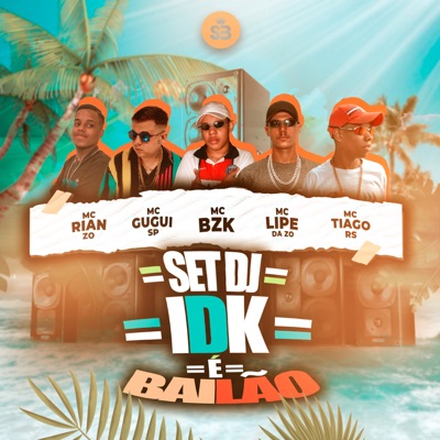 Set Dj Idk É Bailão (feat. MC Tiago RS, MC Lipe Da Zo, Mc Rian Zo & MC gugui sp) - Single