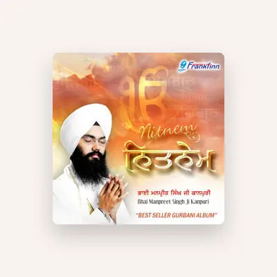 Listen to Bhai Manpreet Singh Ji Kanpuri, watch music videos, read bio, see tour dates & more!