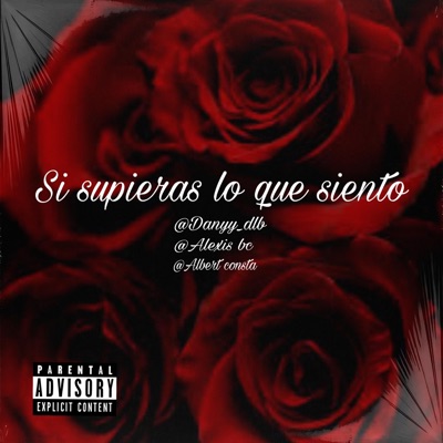 Si supieras lo que siento (feat. Alexis bc & Albert consta) - Single