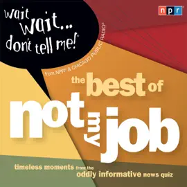 Wait Wait...Don't Tell Me! : The Best of "Not My Job"