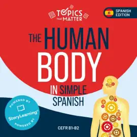 The Human Body in Simple Spanish: Learn Spanish the Fun Way with Topics That Matter (Unabridged)