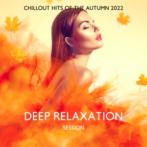 Deep Relaxation Session (Chillout Hits of the Autumn 2022)