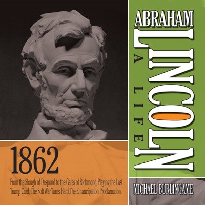 Abraham Lincoln: A Life 1862 : From the Slough of Despond to the Gates of Richmond, Playing the Last Trump Card, The Soft War Turns Hard, The Emancipation Proclamation