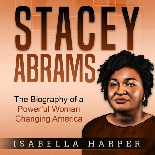 Stacey Abrams: The Biography of a Powerful Woman Changing America (Unabridged) cover