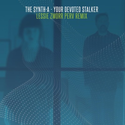 Your devoted stalker (Lessie Zmorr Remix) - Single