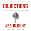 Objections : The Ultimate Guide for Mastering The Art and Science of Getting Past No - Jeb Blount
