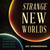 Strange New Worlds: The Search for Alien Planets and Life beyond Our Solar System - Ray Jayawardhana
