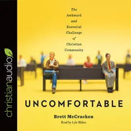 Uncomfortable : The Awkward and Essential Challenge of Christian Community