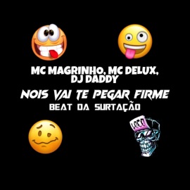 Beat Da Surtação - Nois Vai Te Pegar Firme DJ Daddy, Mc Magrinho & Mc Delux