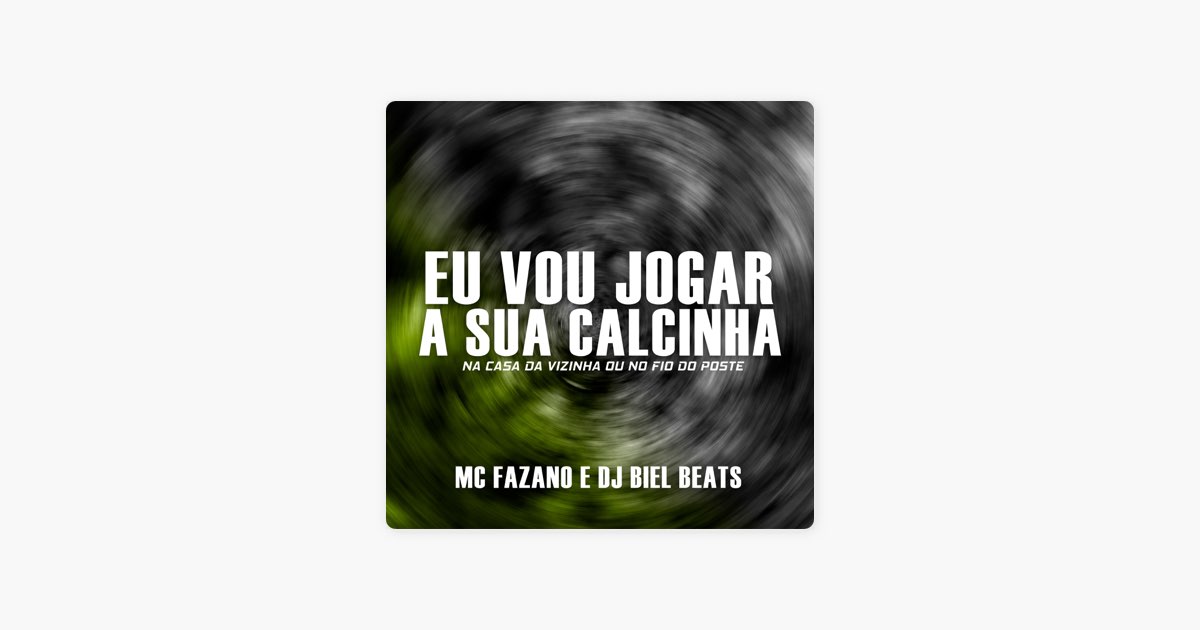 Eu Vou Jogar a Sua Calcinha Na Casa da Vizinha ou No Fio do Poste - song  and lyrics by Mc Fazano, DJ Biel Beats