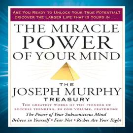 The Miracle Power of Your Mind : The Joseph Murphy Treasury