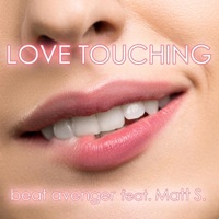 Love Touching (feat. Matt S.) - Single - Beat Avenger