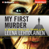 My First Murder: Maria Kallio, Book 1 (Unabridged) - Leena Lehtolainen & Owen F. Witesman (translator)