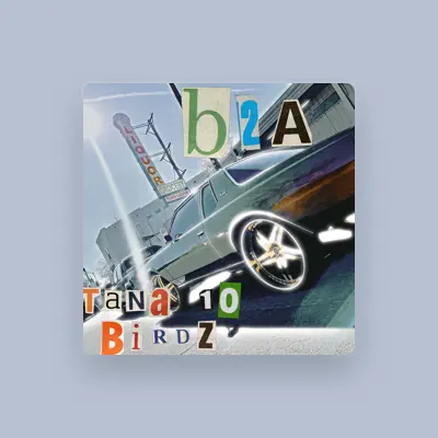 Listen to Tana 10 Birdz, watch music videos, read bio, see tour dates & more!