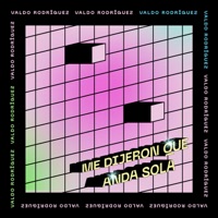 Me Dijeron Que Anda Sola - Single - Valdo Rodriguez