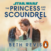 Star Wars: The Princess and the Scoundrel - Beth Revis