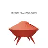 Detroit Hills - Not Alone
