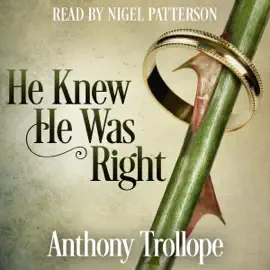 He Knew He Was Right (Unabridged)