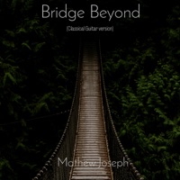 Bridge Beyond (Classical Guitar version) - Single - Mathew Joseph