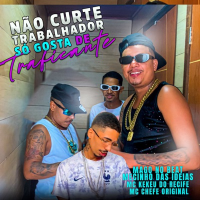 Não Curte Trabalhador Só Gosta de Traficante - Single