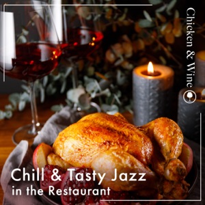Chill & Tasty Jazz in the Restaurant 〜Roast Chicken & Wine〜