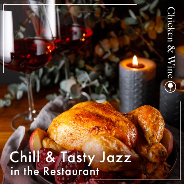 Chill & Tasty Jazz in the Restaurant 〜Roast Chicken & Wine〜