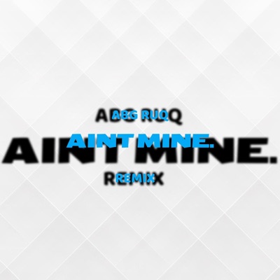 Aint Mine (Remix) - Single