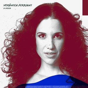 Verônica Ferriani - O Disco (feat. Cainã Cavalcante)