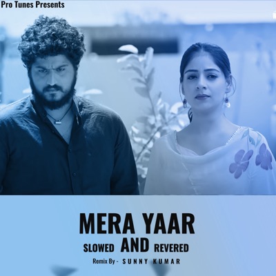 Sunny Kumar - Mera Yaar (Slowed And Revered)