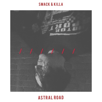 Smack & Killa / Astral Road - Single