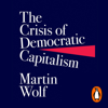 The Crisis of Democratic Capitalism - Martin Wolf