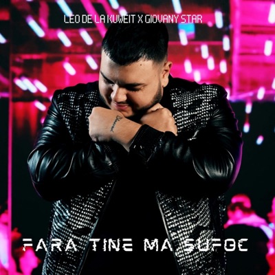 Song - Fara tine ma sufoc (feat. Giovany Star) - Leo de la Kuweit