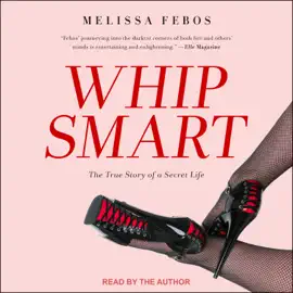 Whip Smart : The True Story of a Secret Life