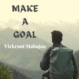 Make a Goal Vickrant Mahajan