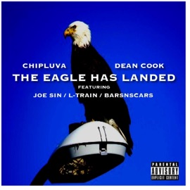 The EAGLE HAS LANDED (feat. JOE SIN, DEAN COOK, L-TRAIN & BARSNSCARS) Chipluva