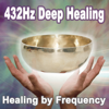Healing by Frequency (432Hz Deep Healing Music for the Body & Soul - DNA Repair, Relaxation and Meditation Music) - EP - 432Hz Deep Healing