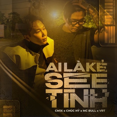 Ai Là Kẻ See Tình (feat. MC Bull & Chúc Hỷ) - Single
