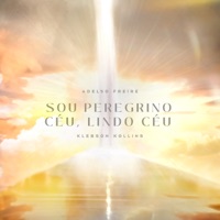 Sou Peregrino / Céu Lindo Céu (feat. Klebson Kollins) - Single - Adelso Freire