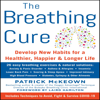 The Breathing Cure: Develop New Habits for a Healthier, Happier, and Longer Life (Unabridged) - Patrick McKeown