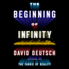 The Beginning of Infinity : Explanations That Transform the World - David Deutsch