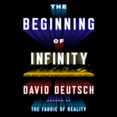 The Beginning Infinity : Explanations That Transform the World - David Deutsch Cover Art