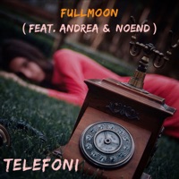 Telefoni (feat. Andrea & Noend) - Single - Fullmoon