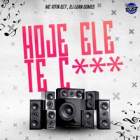 HOJE ELE TE C*** (feat. DJ Luan Gomes) - Single - Club Dz7 & MC VITIN DA DZ7