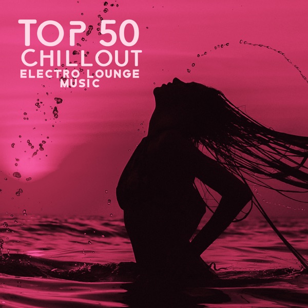 Top 50 Chillout Electro Lounge Music: 100% Chill Out Relaxing Music, Sunset Ibiza Party, Positive Vibes, Deep House, Summertime Hits 2022